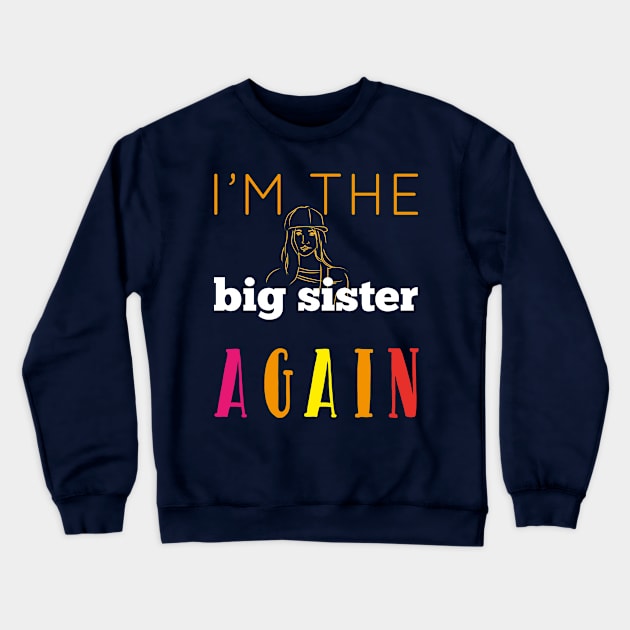 I'm The Big Sister Again Cool Gift For Any Girl Woman Crewneck Sweatshirt by klimentina